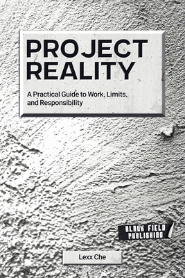 Project Reality: A Practical Guide to Work, Lim... B0GR5P9CH5 Book Cover
