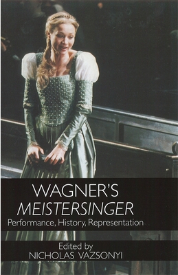 Wagner's Meistersinger: Performance, History, R... 1580461689 Book Cover