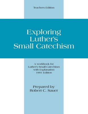 Exploring Luther's Small Catechism: Teachers Ed... 0570006341 Book Cover