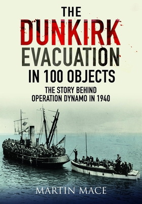 The Dunkirk Evacuation in 100 Objects: The Stor... 1036150607 Book Cover