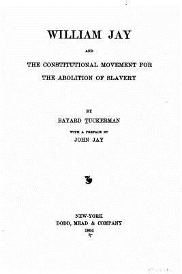 William Jay, and the constitutional movement fo... 1534643427 Book Cover