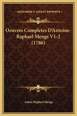 Oeuvres Completes D'Antoine-Raphael Mengs V1-2 ... [French] 1169373666 Book Cover