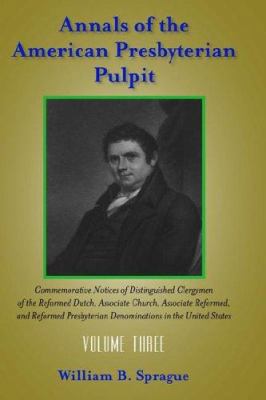 Annals of the Presbyterian Pulpit: Volume Three 1599250330 Book Cover