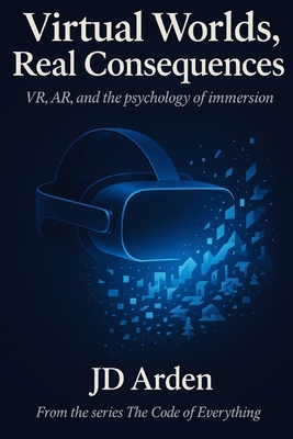Virtual Worlds, Real Consequences: VR, AR and t... B0FRNJ4BL1 Book Cover