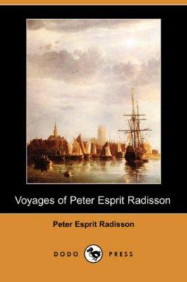 Voyages of Peter Esprit Radisson (Dodo Press) 1406542474 Book Cover