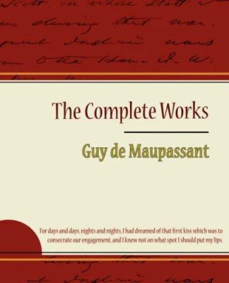 Guy de Maupassant - The Complete Works 1604244186 Book Cover