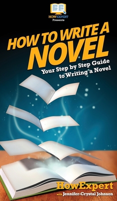 How To Write a Novel: Your Step By Step Guide T... 1648910114 Book Cover