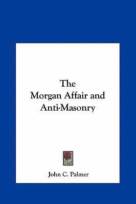 The Morgan Affair and Anti-Masonry 116135042X Book Cover