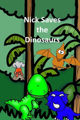 Nick Saves the Dinosaurs B0C7FH9T3Z Book Cover