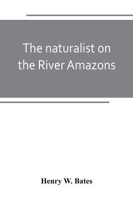 The naturalist on the River Amazons: a record o... 9389247845 Book Cover