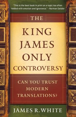 The King James Only Controversy: Can You Trust ... 0764206052 Book Cover