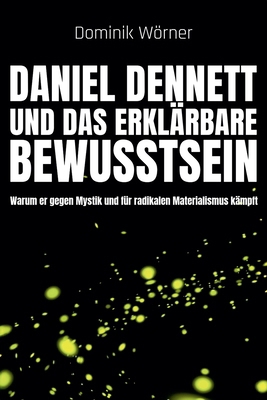Daniel Dennett und das erklärbare Bewusstsein [German] B0FT8WXGGY Book Cover