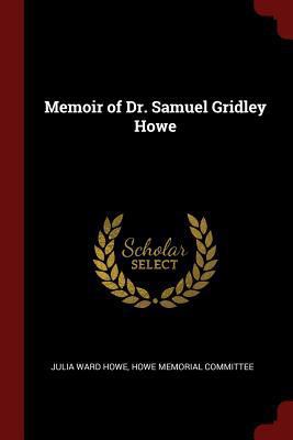 Memoir of Dr. Samuel Gridley Howe 1375430505 Book Cover