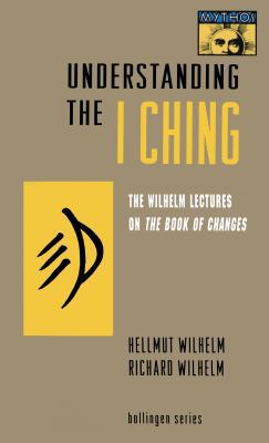 Understanding the I Ching: The Wilhelm Lectures... 0691001715 Book Cover
