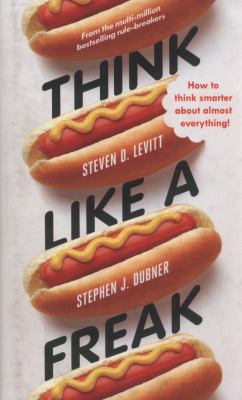 Think Like a Freak: Secrets of the Rogue Economist 1846147557 Book Cover