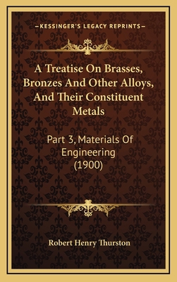 A Treatise on Brasses, Bronzes and Other Alloys... 1164814966 Book Cover