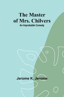 The Master of Mrs. Chilvers: An Improbable Comedy 9356902496 Book Cover