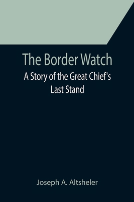 The Border Watch: A Story of the Great Chief's ... 9355752849 Book Cover