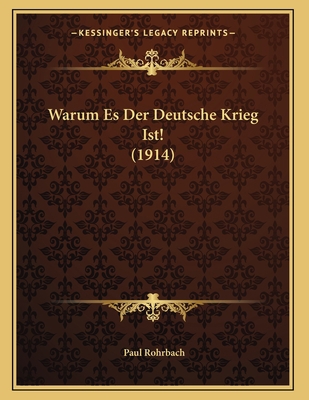 Warum Es Der Deutsche Krieg Ist! (1914) [German] 1167344448 Book Cover