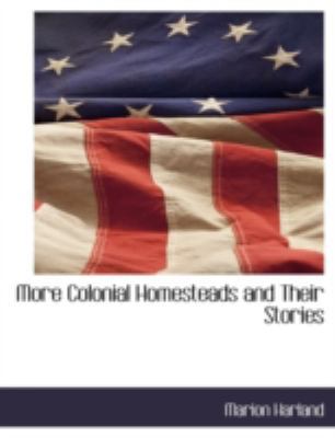 More Colonial Homesteads and Their Stories 1117888975 Book Cover