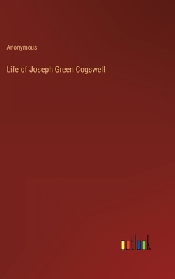 Life of Joseph Green Cogswell 3368820273 Book Cover