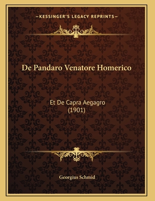 De Pandaro Venatore Homerico: Et De Capra Aegag... [Latin] 1167355563 Book Cover