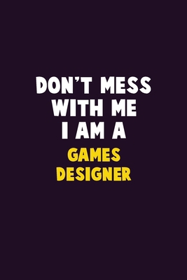 Don't Mess With Me, I Am A Games Designer: 6X9 ... 1679753584 Book Cover