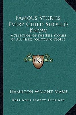 Famous Stories Every Child Should Know: A Selec... 1162723823 Book Cover