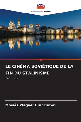 Le Cinéma Soviétique de la Fin Du Stalinisme [French] 6208647169 Book Cover
