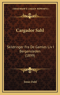 Cargador Sahl: Skildringer Fra De Gamles Liv I ... [Norwegian] 1167858131 Book Cover