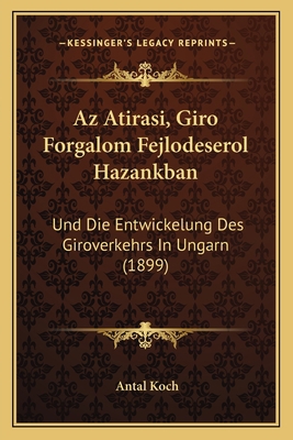 Az Atirasi, Giro Forgalom Fejlodeserol Hazankba... [Hungarian] 1167420276 Book Cover