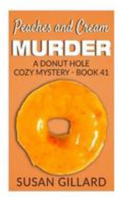 Peaches and Cream Murder: A Donut Hole Cozy Mys... 1544070624 Book Cover