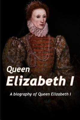 Queen Elizabeth: A Biography of Queen Elizabeth 1978021836 Book Cover