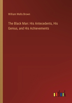 The Black Man: His Antecedents, His Genius, and... 3368929801 Book Cover