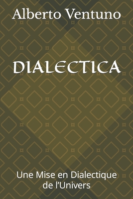 Dialectica: Une Mise en Dialectique de l'Univers [French] B09XZRHQMD Book Cover