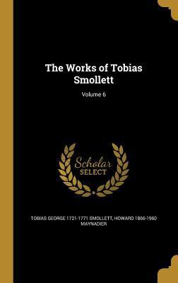 The Works of Tobias Smollett; Volume 6 1372674926 Book Cover