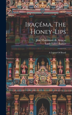 Iraçéma, The Honey-lips: A Legend Of Brazil 1019393718 Book Cover