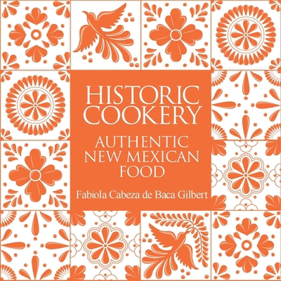 Historic Cookery: Authentic New Mexican Food 1423651618 Book Cover