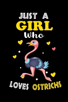 Just a Girl Who Loves Ostrichs: Cute Ostrichs Lover Gift For Girl, women.  Perfect handwriting notebook journal for Ostrichs. Gift it to your Sister, Daughter, Mother, Mom, Grandpa Who Loves Animal.