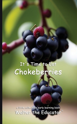 It's Time to Eat Chokeberries B0DVBB52LD Book Cover