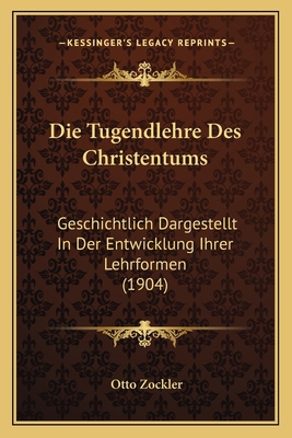 Die Tugendlehre Des Christentums: Geschichtlich... [German] 1168459362 Book Cover