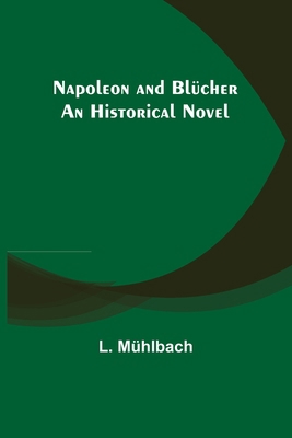 Napoleon and Blücher: An Historical Novel 9356578494 Book Cover