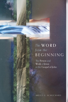 The Word from the Beginning: The Person and Wor... 1683596021 Book Cover