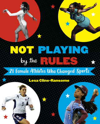 Not Playing by the Rules: 21 Female Athletes Wh... 152476454X Book Cover