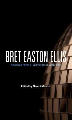 Bret Easton Ellis: American Psycho, Glamorama, ... 0826446485 Book Cover