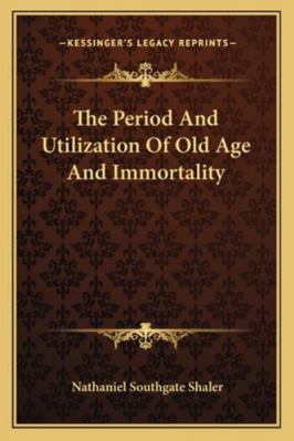 The Period And Utilization Of Old Age And Immor... 1162907487 Book Cover