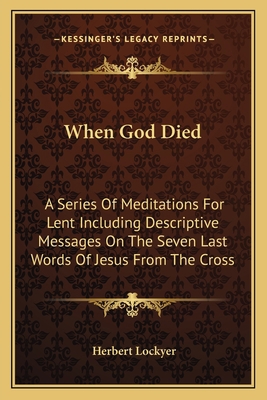 When God Died: A Series Of Meditations For Lent... 1163149446 Book Cover