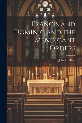 Francis and Dominic and the Mendicant Orders 1021321257 Book Cover