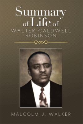 Summary of Life of Walter Caldwell Robinson 1499039328 Book Cover
