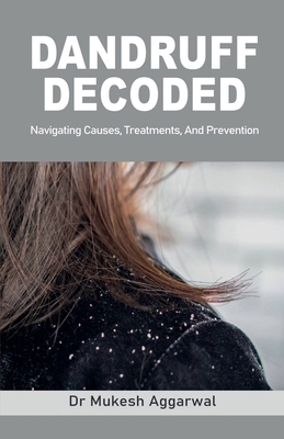 Dandruff Decoded: Navigating Causes, Treatments... B0CVL6M6YN Book Cover